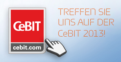 Treffen Sie uns auf der CeBIT 2013 Treffen Sie uns auf der CeBIT 2013